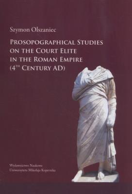Okładka książki Prosopographical studies on the court elite in the Roman Empire (4th century A. D.)