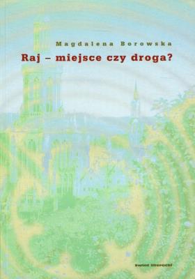 Raj - miejsce czy droga?. Autor: Przyborowska Magdalena. SmakLiter.pl Okładka książki Raj - miejsce czy droga?