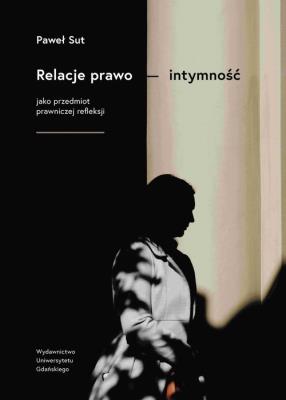 Okładka książki Relacje prawo - intymność jako przedmiot prawniczej refleksji