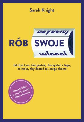 RÓB SWOJE. Autor: Sarah Knight. SmakLiter.pl Okładka książki RÓB SWOJE