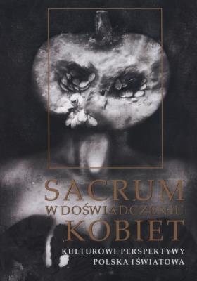 Sacrum w doświadczeniu kobiet. Autor: Kalinowski Daniel, Juchniewicz Emilia. SmakLiter.pl Okładka książki Sacrum w doświadczeniu kobiet