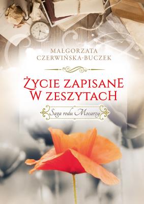 Saga rodu Mocarzy. Życie zapisane w zeszytach.. Autor: Czerwińska-Buczek Małgorzata. SmakLiter.pl Okładka książki Saga rodu Mocarzy. Życie zapisane w zeszytach.