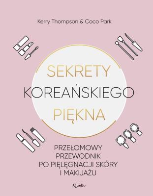 Sekrety koreańskiego piękna. Autor: Kerry Thompson, Coco Park. SmakLiter.pl Okładka książki Sekrety koreańskiego piękna