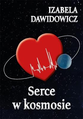 Serce w kosmosie. Autor: Dawidowicz Izabela. SmakLiter.pl Okładka książki Serce w kosmosie