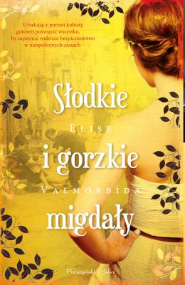 Słodkie i gorzkie migdały. Autor: Elise Valmorbida, Magdalena Rychlik. SmakLiter.pl Okładka książki Słodkie i gorzkie migdały