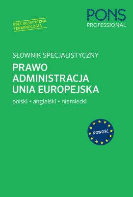 Okładka książki Słownik specjalistyczny Prawo Administracja Unia Europejska. Język Polski/Angielski/Niemiec