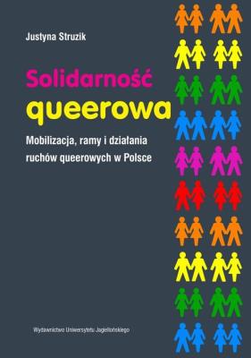 Solidarność queerowa Mobilizacja ramy i działania ruchów queerowych w Polsce. Autor: Struzik Justyna. SmakLiter.pl Okładka książki Solidarność queerowa Mobilizacja ramy i działania ruchów queerowych w Polsce