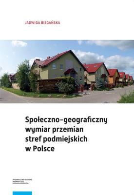 Okładka książki Społeczno-geograficzny wymiar przemian stref podmiejskich w Polsce