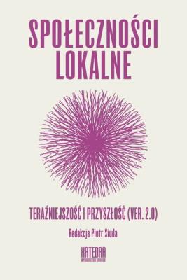 Społeczności lokalne. Teraźniejszość i przyszłość. Autor: Piotr Siuda (red.). SmakLiter.pl Okładka książki Społeczności lokalne. Teraźniejszość i przyszłość