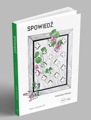 Spowiedź. Instrukcja obsługi. Autor: Adam Szustak OP. SmakLiter.pl Okładka książki Spowiedź. Instrukcja obsługi