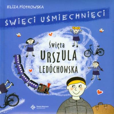 Święci uśmiechnięci - święta Urszula Ledóchowska. Autor: Eliza Piotrowska. SmakLiter.pl Okładka książki Święci uśmiechnięci - święta Urszula Ledóchowska