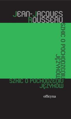 SZKIC O POCHODZENIU JĘZYKÓW. Autor: Rousseau Jean-Jacques. SmakLiter.pl Okładka książki SZKIC O POCHODZENIU JĘZYKÓW