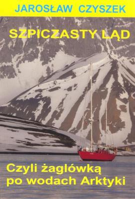 Okładka książki Szpiczasty ląd czyli żaglówką po wodach Arktyki