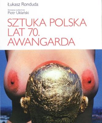 Sztuka polska lat 70 Awangarda. Autor: Ronduda Łukasz. SmakLiter.pl Okładka książki Sztuka polska lat 70 Awangarda