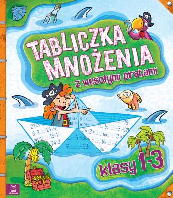 Okładka książki TABLICZKA MNOŻENIA Z WESOŁYMI PIRATAMI KLASY 1-3