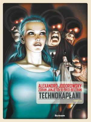 Technokapłani. Wydanie zbiorocze T.5-8. Autor: Alejandro Jodorowsky. SmakLiter.pl Okładka książki Technokapłani. Wydanie zbiorocze T.5-8