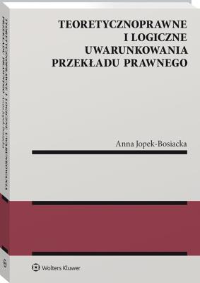 Okładka książki Teoretycznoprawne i logiczne uwarunkowania przekładu prawnego