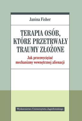 Terapia osób, które przetrwały traumy złożone. Autor: Janina Fisher. SmakLiter.pl Okładka książki Terapia osób, które przetrwały traumy złożone