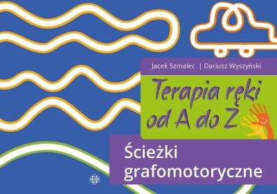 Terapia ręki od A do Z. Ścieżki grafomotoryczne. Autor: Jacek Szmalec, Dariusz Wyszyński. SmakLiter.pl Okładka książki Terapia ręki od A do Z. Ścieżki grafomotoryczne