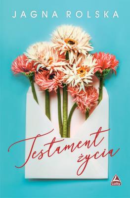 Testament życia. Autor: Jagna Rolska. SmakLiter.pl Okładka książki Testament życia