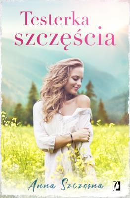 Testerka szczęścia. Autor: Szczęsna Anna. SmakLiter.pl Okładka książki Testerka szczęścia