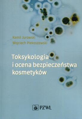 Toksykologia i ocena bezpieczeństwa kosmetyków. Autor: Jurowski Kamil, Piekoszewski Wojciech. SmakLiter.pl Okładka książki Toksykologia i ocena bezpieczeństwa kosmetyków