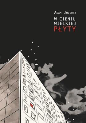 W cieniu wielkiej płyty / Manufaktura Słów. Autor: Juliusz Adam. SmakLiter.pl Okładka książki W cieniu wielkiej płyty / Manufaktura Słów
