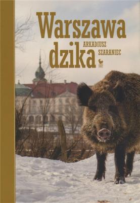 Warszawa dzika. Autor: Arkadiusz Szaraniec. SmakLiter.pl Okładka książki Warszawa dzika