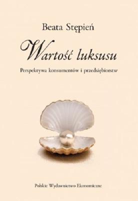 Wartość luksusu. Perspektywa konsumentów i przedsiębiorstw. Autor: Stępień Beata. SmakLiter.pl Okładka książki Wartość luksusu. Perspektywa konsumentów i przedsiębiorstw