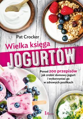 Wielka księga jogurtów. Autor: Pat Crocker. SmakLiter.pl Okładka książki Wielka księga jogurtów