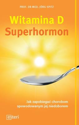 Witamina D Superhormon. Autor: J. Spitz. SmakLiter.pl Okładka książki Witamina D Superhormon