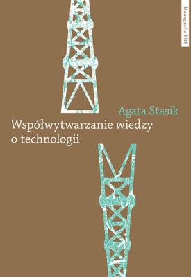 Współwytwarzanie wiedzy o technologii. Autor: Stasik Agata. SmakLiter.pl Okładka książki Współwytwarzanie wiedzy o technologii
