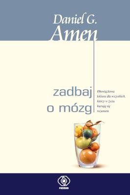 ZADBAJ O MÓZG. Autor: Daniel G. Amen. SmakLiter.pl Okładka książki ZADBAJ O MÓZG