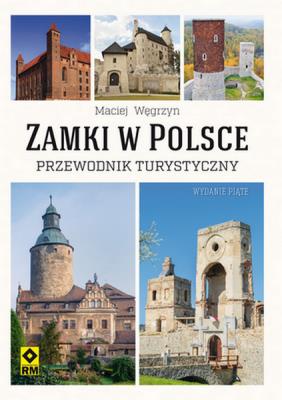 Zamki w Polsce. Przewodnik turystyczny w.5. Autor: Węgrzyn Maciej. SmakLiter.pl Okładka książki Zamki w Polsce. Przewodnik turystyczny w.5