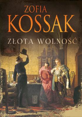 Złota wolność. Autor: Kossak Zofia. SmakLiter.pl Okładka książki Złota wolność