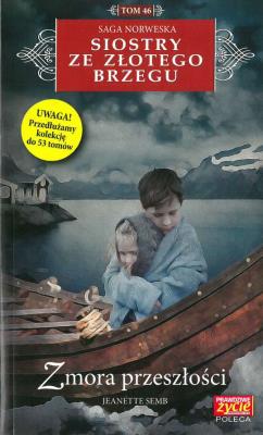 ZMORA PRZESZŁOŚCI SIOSTRY ZE ZŁOTEGO BRZEGU TOM 46. Autor: Jeanette Semb. SmakLiter.pl Okładka książki ZMORA PRZESZŁOŚCI SIOSTRY ZE ZŁOTEGO BRZEGU TOM 46