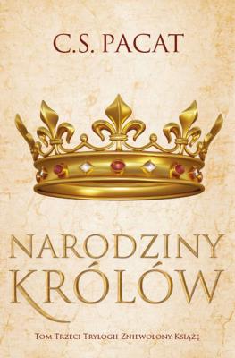 Zniewolony książę T.3 Narodziny królów. Autor: Pacat C.S.. SmakLiter.pl Okładka książki Zniewolony książę T.3 Narodziny królów