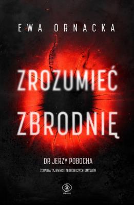 Zrozumieć zbrodnię. Autor: Ornacka Ewa. SmakLiter.pl Okładka książki Zrozumieć zbrodnię