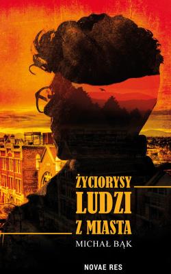 ŻYCIORYSY LUDZI Z MIASTA. Autor: Bąk Michał. SmakLiter.pl Okładka książki ŻYCIORYSY LUDZI Z MIASTA