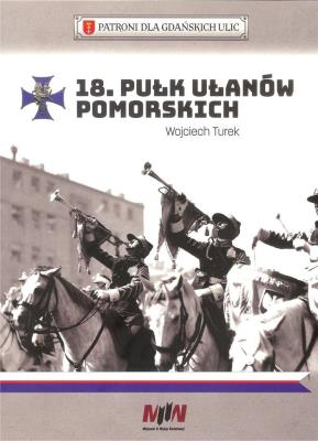 18 Pułk Ułanów Pomorskich. Autor: Turek Wojciech. SmakLiter.pl Okładka książki 18 Pułk Ułanów Pomorskich