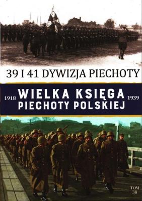 39 I 41 DYWIZJA PIECHOTY WIELKA KSIĘGA PIECHOTY POLSKIEJ TOM 38. Autor: Opracowanie zbiorowe. SmakLiter.pl Okładka książki 39 I 41 DYWIZJA PIECHOTY WIELKA KSIĘGA PIECHOTY POLSKIEJ TOM 38