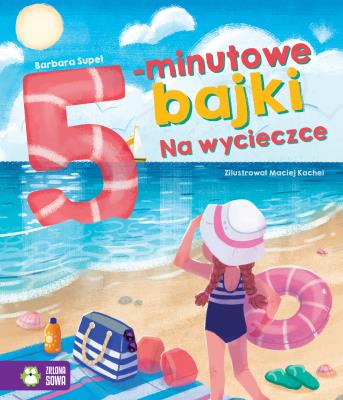 5 MINUTOWE BAJKI NA WYCIECZCE. Autor: Supeł Barbara. SmakLiter.pl Okładka książki 5 MINUTOWE BAJKI NA WYCIECZCE