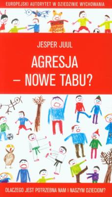 Agresja - nowe tabu? Dlaczego jest potrzebna.... Autor: Jesper Juul. SmakLiter.pl Okładka książki Agresja - nowe tabu? Dlaczego jest potrzebna...