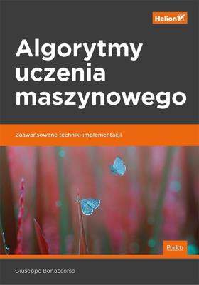 Okładka książki ALGORYTMY UCZENIA MASZYNOWEGO ZAAWANSOWANE TECHNIKI IMPLEMENTACJI