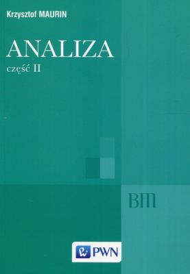 Analiza Część II Ogólne struktury matematyki funkcje algebraiczne całkowanie analiza tensorowa. Autor: Krzysztof Maurin. SmakLiter.pl Okładka książki Analiza Część II Ogólne struktury matematyki funkcje algebraiczne całkowanie analiza tensorowa