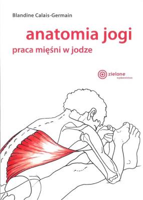 Anatomia jogi. Praca mięśni w jodze. Autor: Blandine Calais-Germain. SmakLiter.pl Okładka książki Anatomia jogi. Praca mięśni w jodze