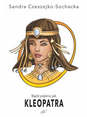 Okładka książki Bądź piękna jak Kleopatra