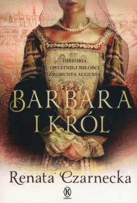 Barbara i król.. Autor: Czarnecka Renata. SmakLiter.pl Okładka książki Barbara i król.
