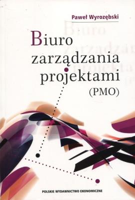BIURO ZARZĄDZANIA PROJEKTAMI (PMO). Autor: Wyrozębski Paweł. SmakLiter.pl Okładka książki BIURO ZARZĄDZANIA PROJEKTAMI (PMO)