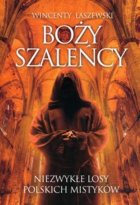 Okładka książki Boży szaleńcy. Niezwykłe losy polskich mistyków